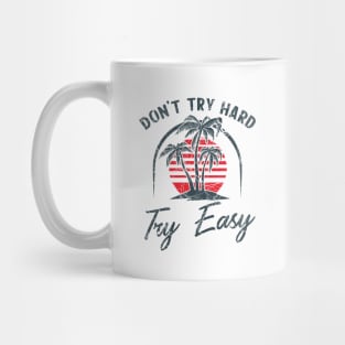 Don't try hard try easy Mug